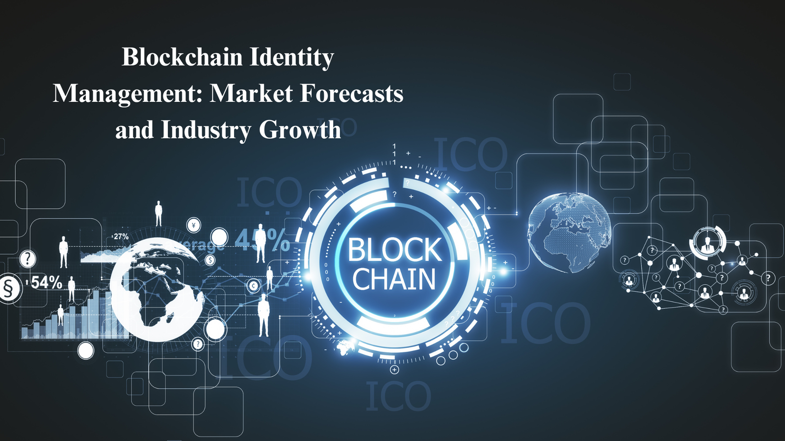 Blockchain identity management: market forecasts and industry growth