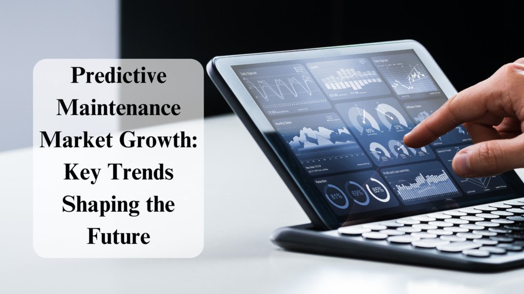 Predictive maintenance market growth: key trends shaping the future