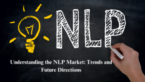 Understanding the nlp market trends and future directions